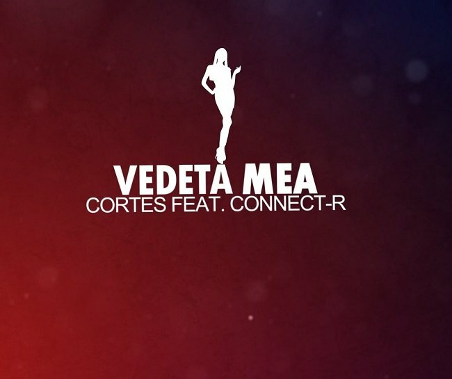 Cortes feat. Connect-R - Vedeta Mea